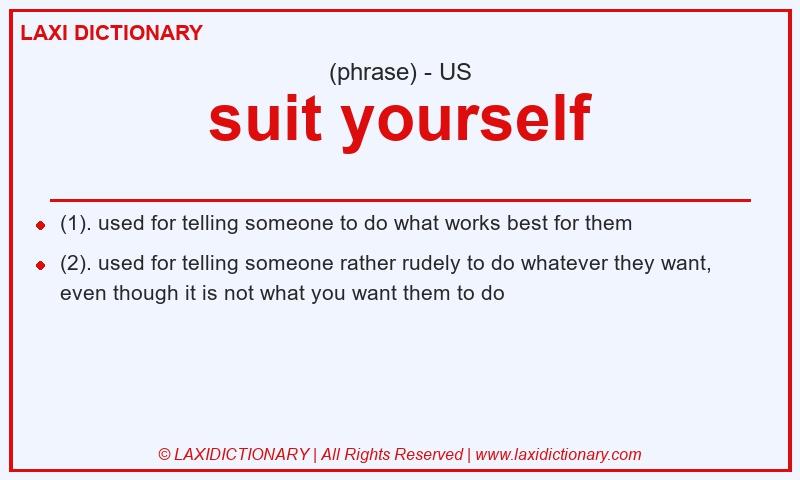 Definition suit yourself in American English