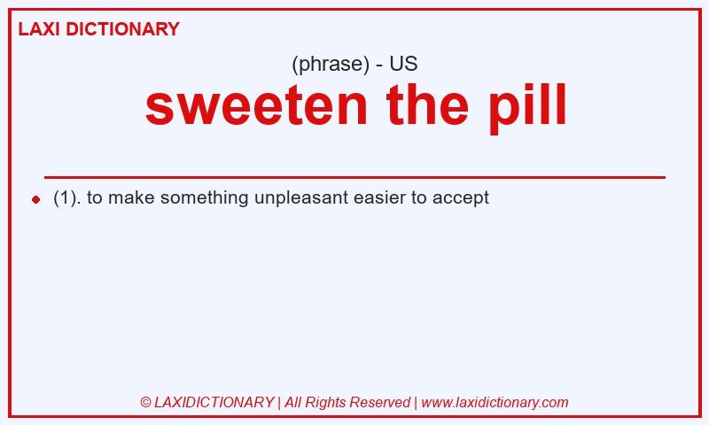 Definition sweeten the pill in American English