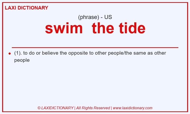 Definition swim the tide in American English