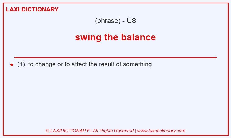 Definition swing the balance in American English