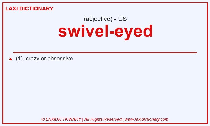 Definition swivel-eyed in American English