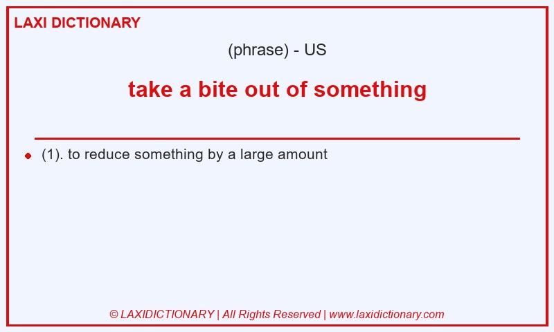 Definition take a bite out of something in American English