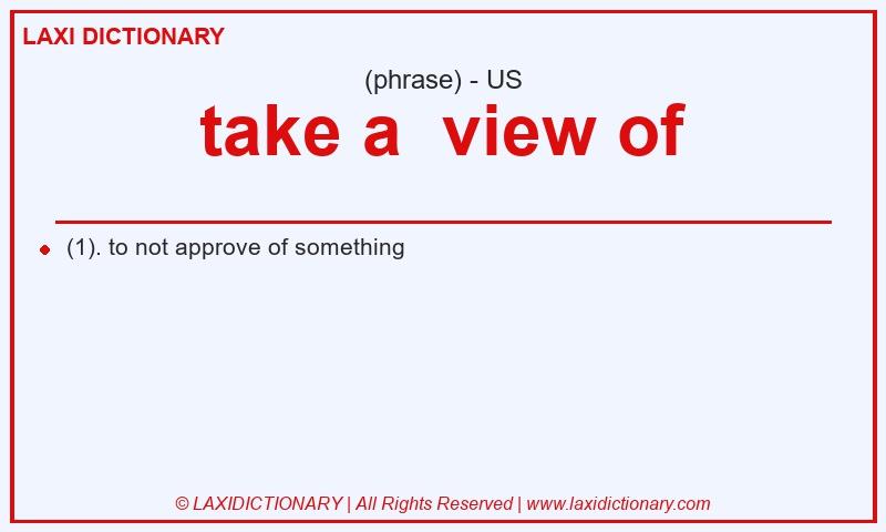 Definition take a view of in American English