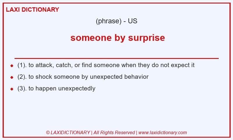 Definition someone by surprise in American English