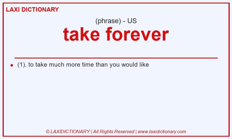 Definition take forever in American English