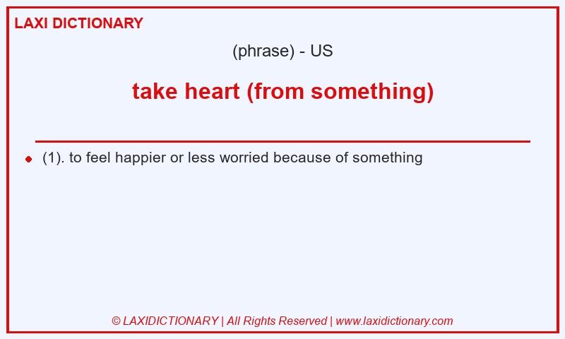 Definition take heart (from something) in American English