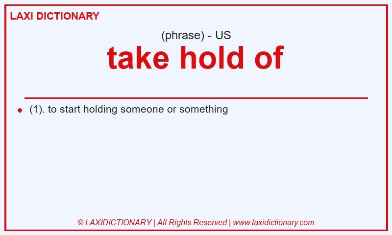 Definition take hold of in American English