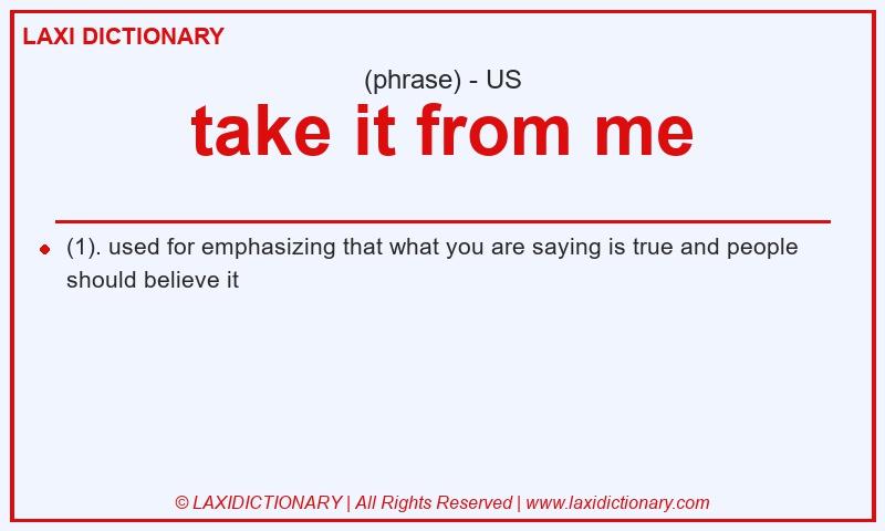 Definition take it from me in American English