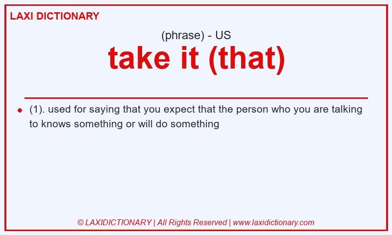 Definition take it (that) in American English