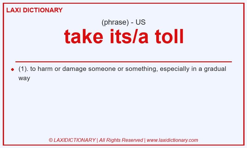 Definition take its/a toll in American English