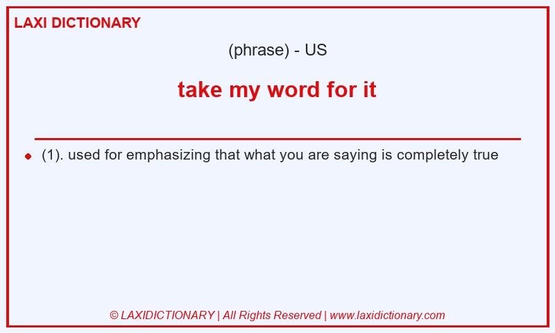 Definition take my word for it in American English