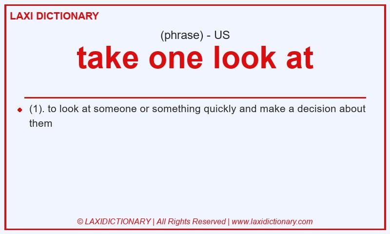 Definition take one look at in American English