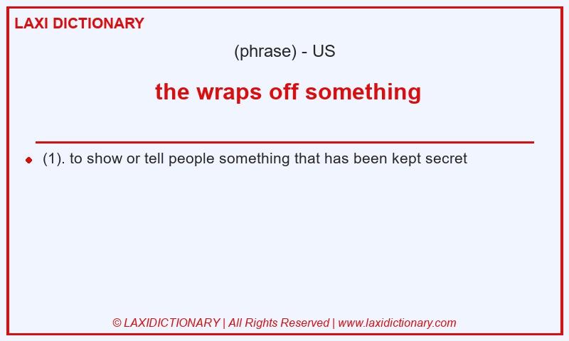 Definition  the wraps off something in American English