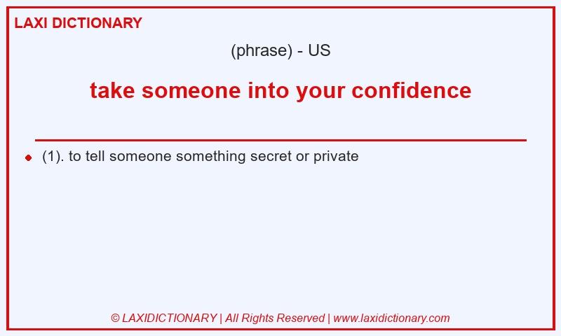 Definition take someone into your confidence in American English