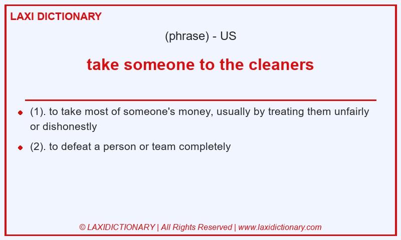 Definition take someone to the cleaners in American English