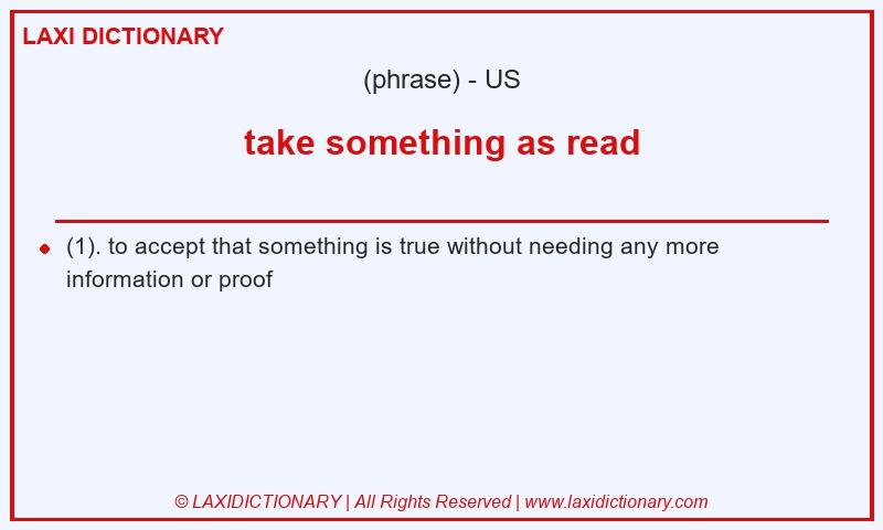 Definition take something as read in American English