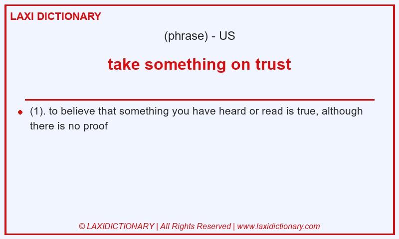 Definition take something on trust in American English