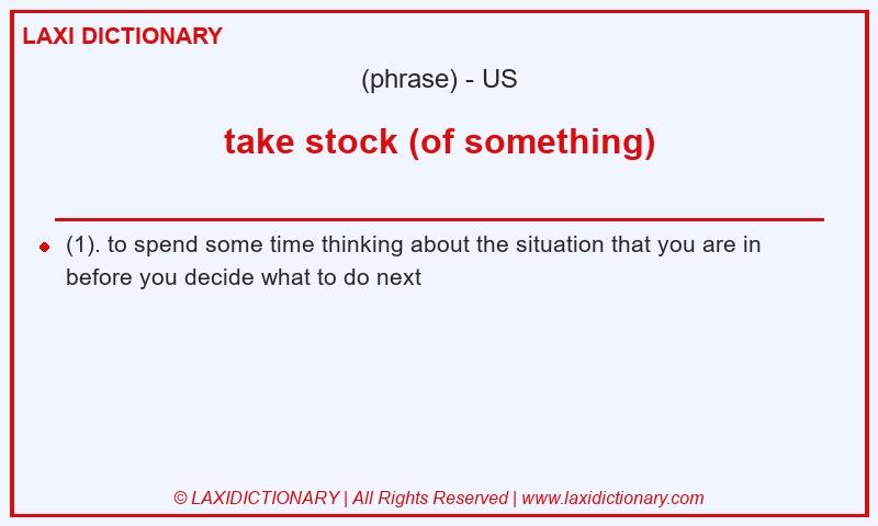 Definition take stock (of something) in American English