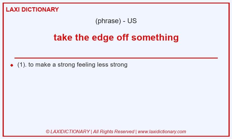 Definition take the edge off something in American English