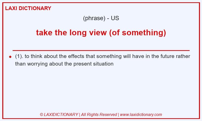 Definition take the long view (of something) in American English