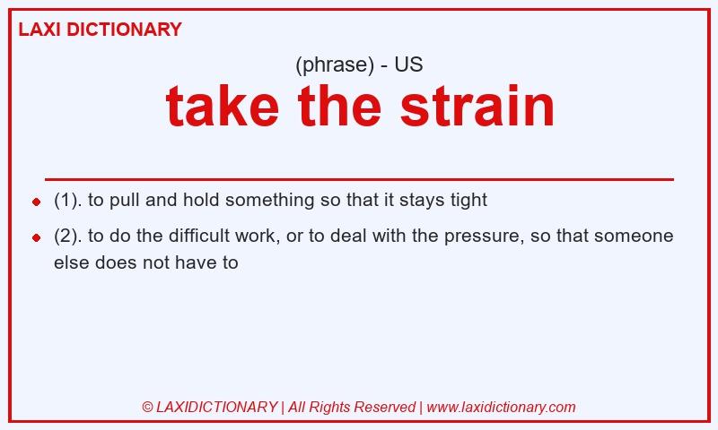 Definition take the strain in American English