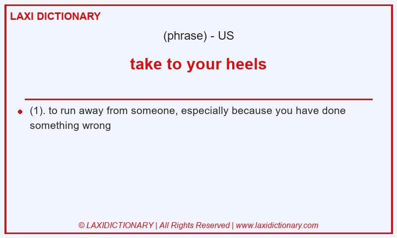Definition take to your heels in American English