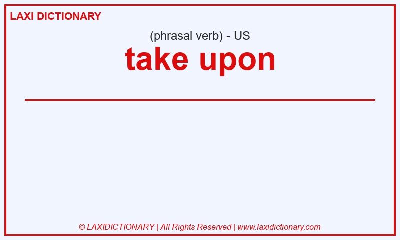 Definition take upon in American English