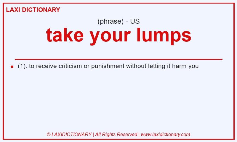 Definition take your lumps in American English