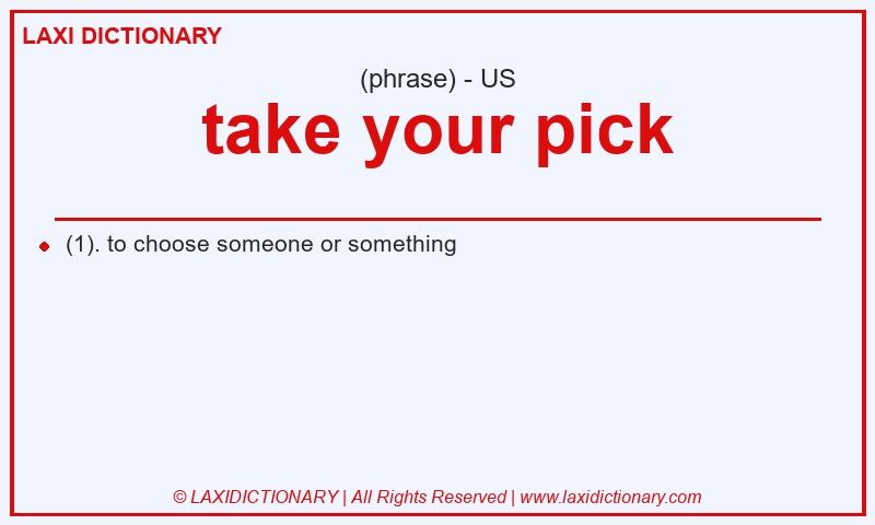 Definition take your pick in American English