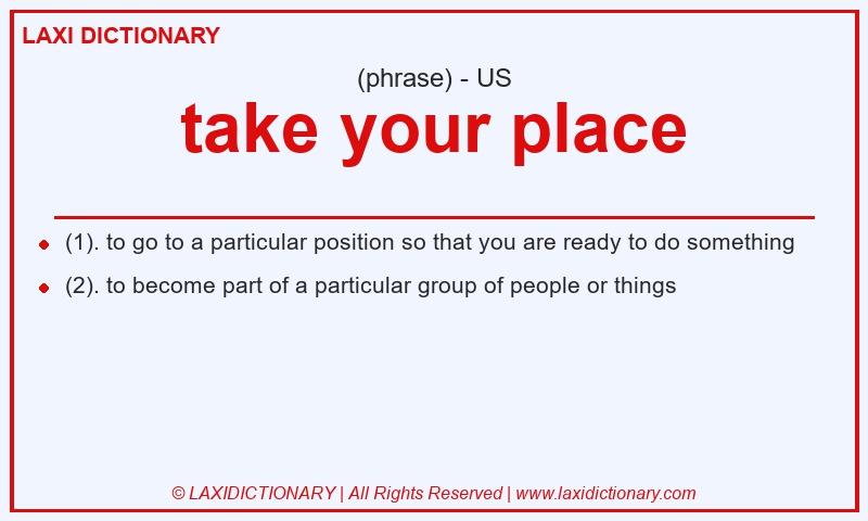Definition take your place in American English