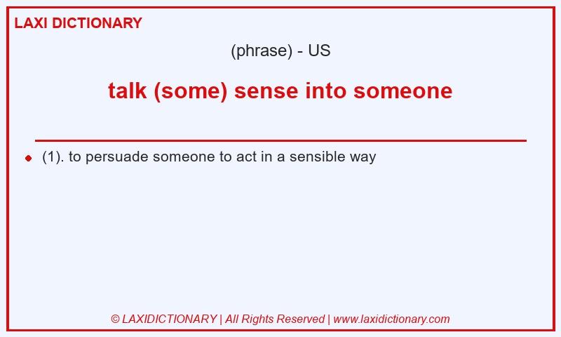 Definition talk (some) sense into someone in American English