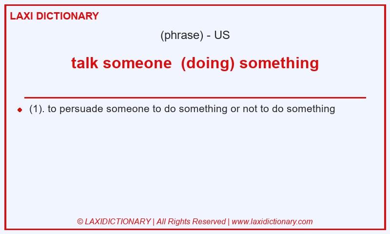 Definition talk someone  (doing) something in American English