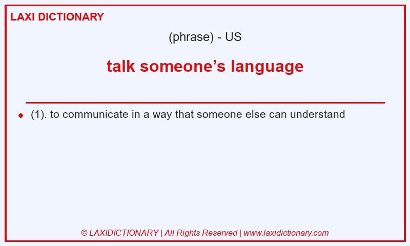 Definition talk someone’s language in American English