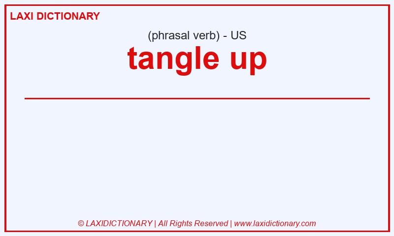 Definition tangle up in American English