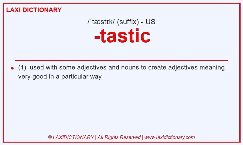 Definition -tastic in American English