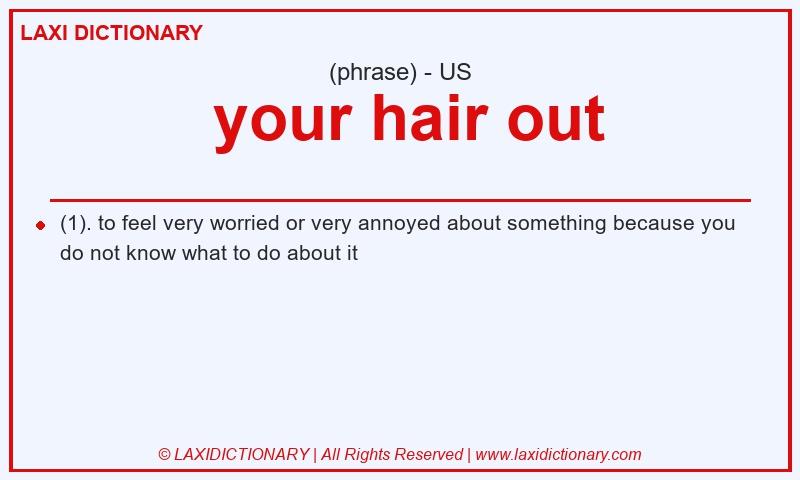 Definition  your hair out in American English