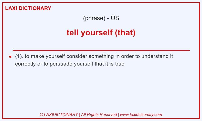 Definition tell yourself (that) in American English