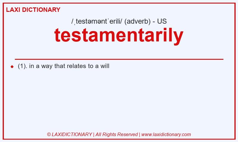 Definition testamentarily in American English
