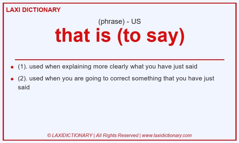 Definition that is (to say) in American English