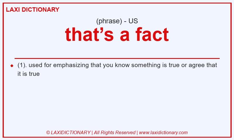 Definition that’s a fact in American English