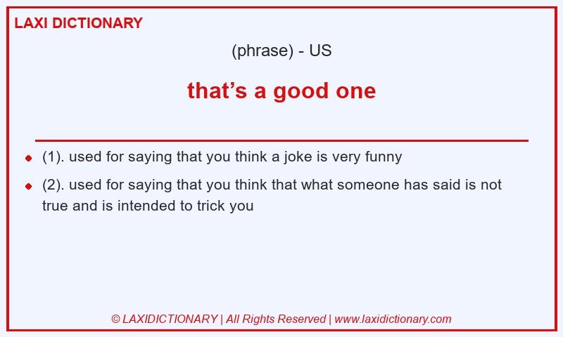Definition that’s a good one in American English