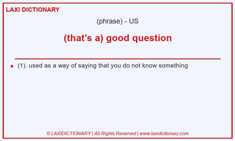 Definition (that’s a) good question in American English