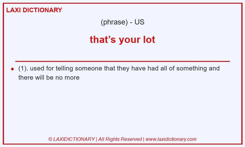 Definition that’s your lot in American English
