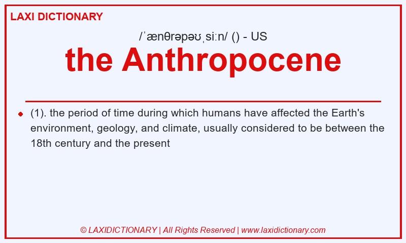 Definition the Anthropocene in American English