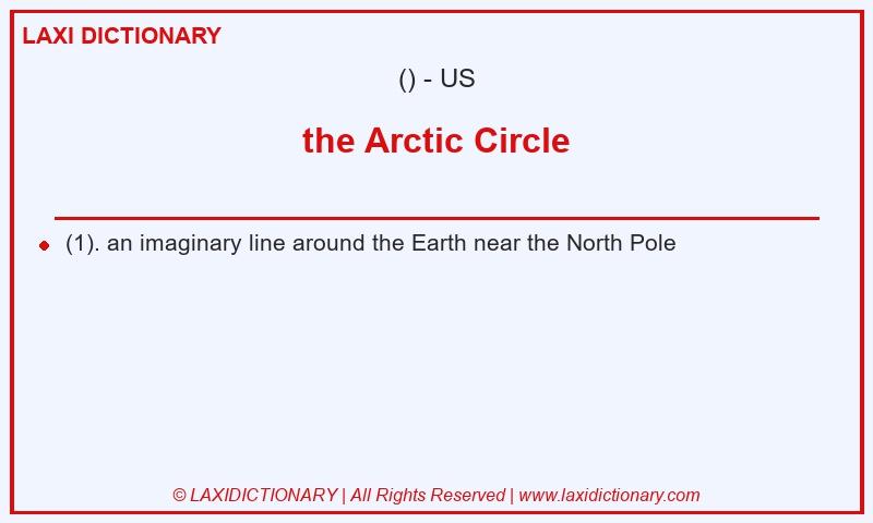 Definition the Arctic Circle in American English