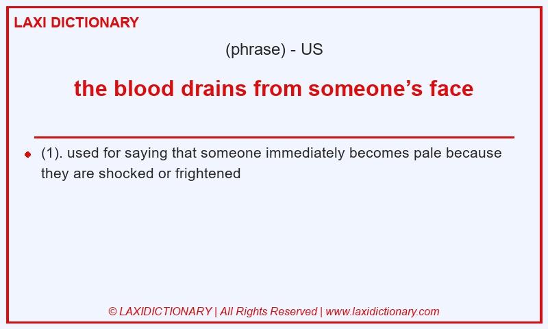 Definition the blood drains from someone’s face in American English