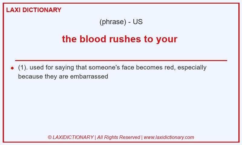 Definition the blood rushes to your  in American English