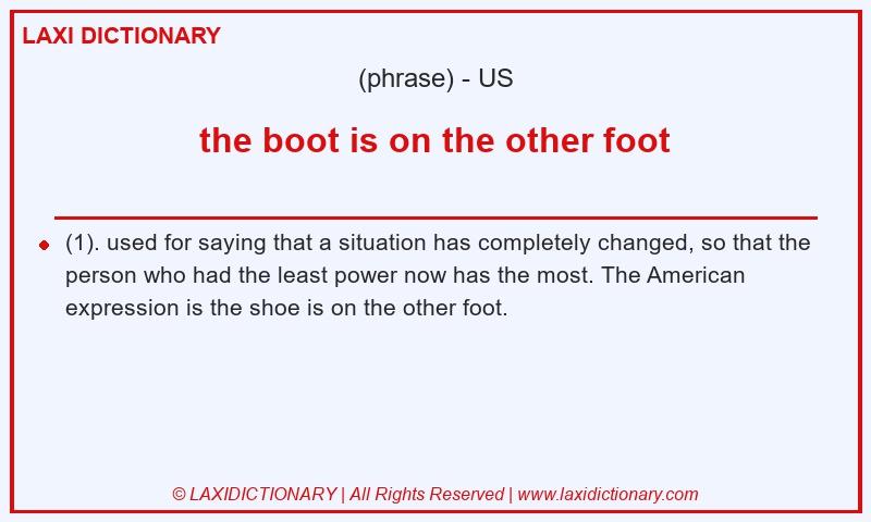 Definition the boot is on the other foot in American English