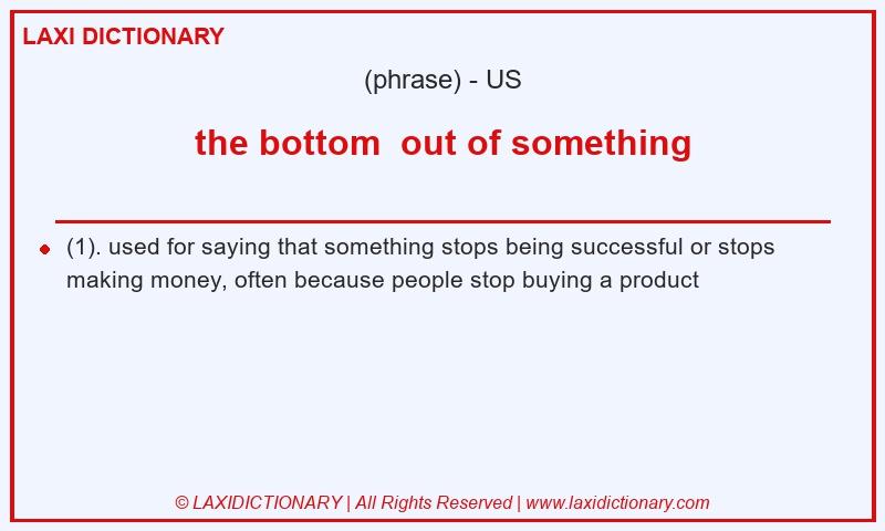Definition the bottom  out of something in American English