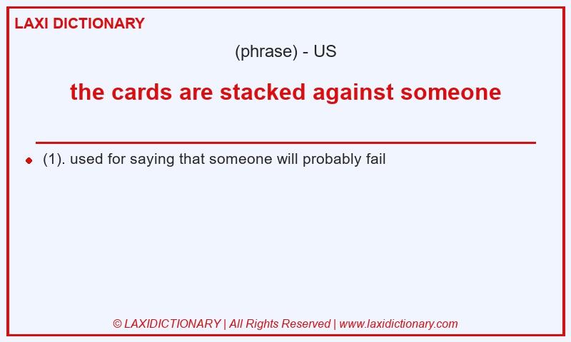 Definition the cards are stacked against someone in American English
